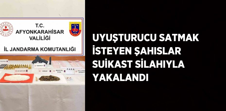 UYUŞTURUCU SATMAK İSTEYEN ŞAHISLAR SUİKAST SİLAHIYLA YAKALANDI