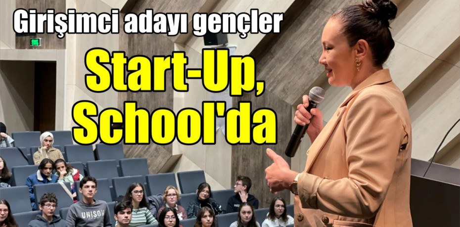 Girişimci adayı gençler Start-Up School’da