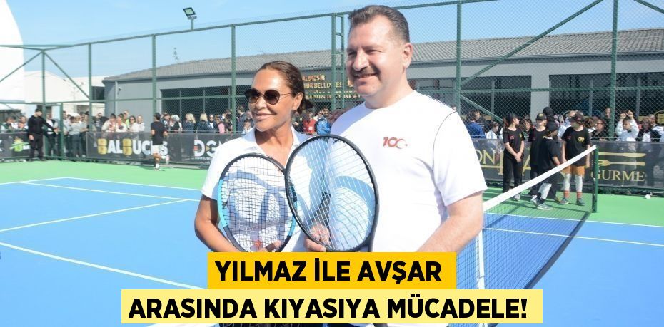 YILMAZ İLE AVŞAR ARASINDA KIYASIYA MÜCADELE!