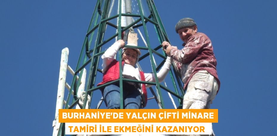 Burhaniye’de Yalçın çifti minare tamiri ile ekmeğini kazanıyor 