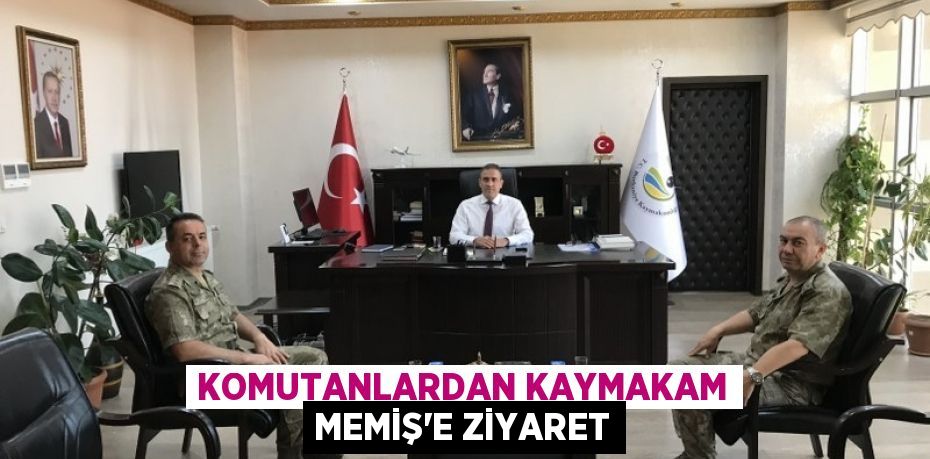 KOMUTANLARDAN KAYMAKAM MEMİŞ'E ZİYARET