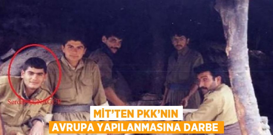 MİT’TEN PKK’NIN AVRUPA YAPILANMASINA DARBE