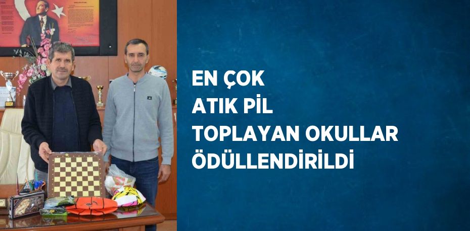 EN ÇOK ATIK PİL TOPLAYAN OKULLAR ÖDÜLLENDİRİLDİ