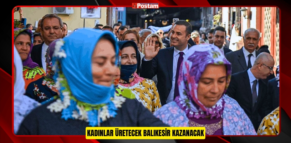 Kadınlar üretecek, Balıkesir kazanacak