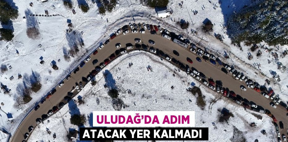 ULUDAĞ’DA ADIM ATACAK YER KALMADI