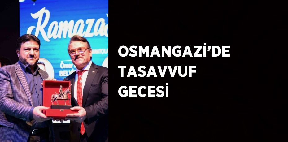 OSMANGAZİ’DE TASAVVUF GECESİ