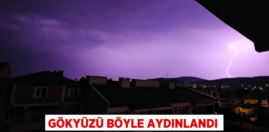 GÖKYÜZÜ BÖYLE AYDINLANDI