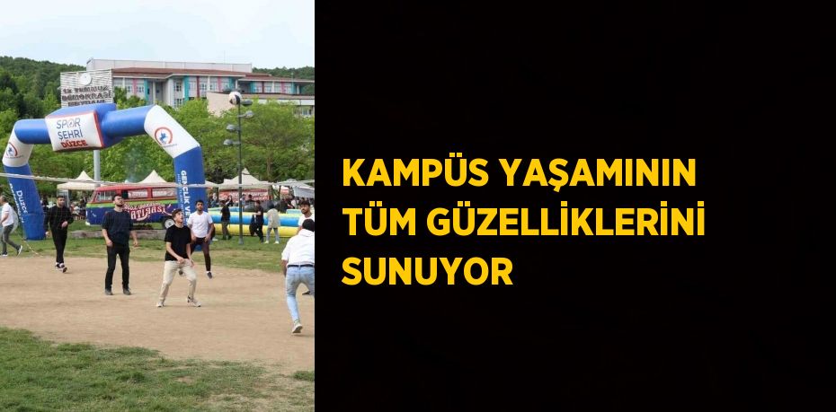 KAMPÜS YAŞAMININ TÜM GÜZELLİKLERİNİ SUNUYOR