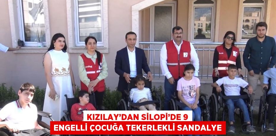 KIZILAY’DAN SİLOPİ’DE 9 ENGELLİ ÇOCUĞA TEKERLEKLİ SANDALYE