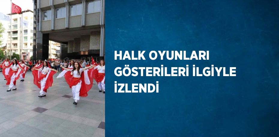 HALK OYUNLARI GÖSTERİLERİ İLGİYLE İZLENDİ