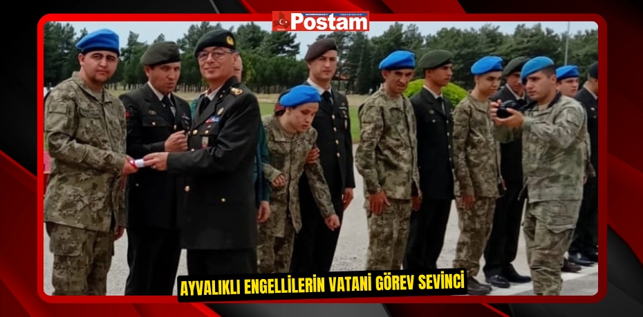 AYVALIKLI ENGELLİLERİN VATANİ GÖREV SEVİNCİ