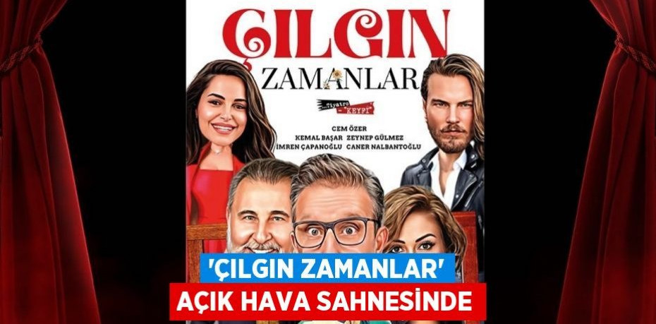 'Çılgın Zamanlar' açık hava sahnesinde