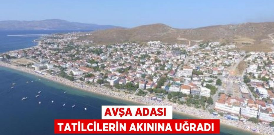 Avşa Adası tatilcilerin akınına uğradı