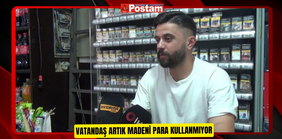 Vatandaş artık madeni para kullanmıyor