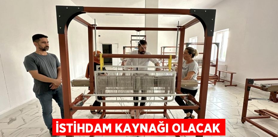 İSTİHDAM KAYNAĞI OLACAK