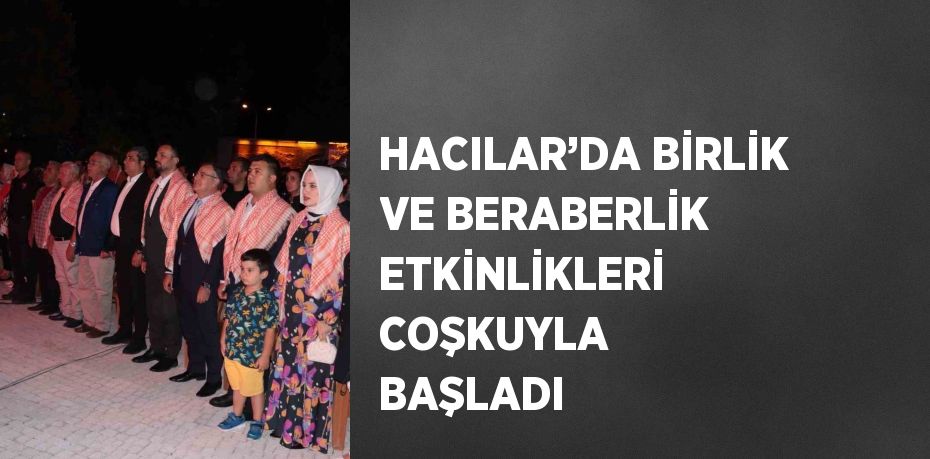 HACILAR’DA BİRLİK VE BERABERLİK ETKİNLİKLERİ COŞKUYLA BAŞLADI