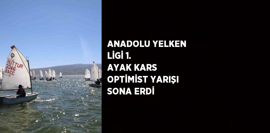 ANADOLU YELKEN LİGİ 1. AYAK KARS OPTİMİST YARIŞI SONA ERDİ