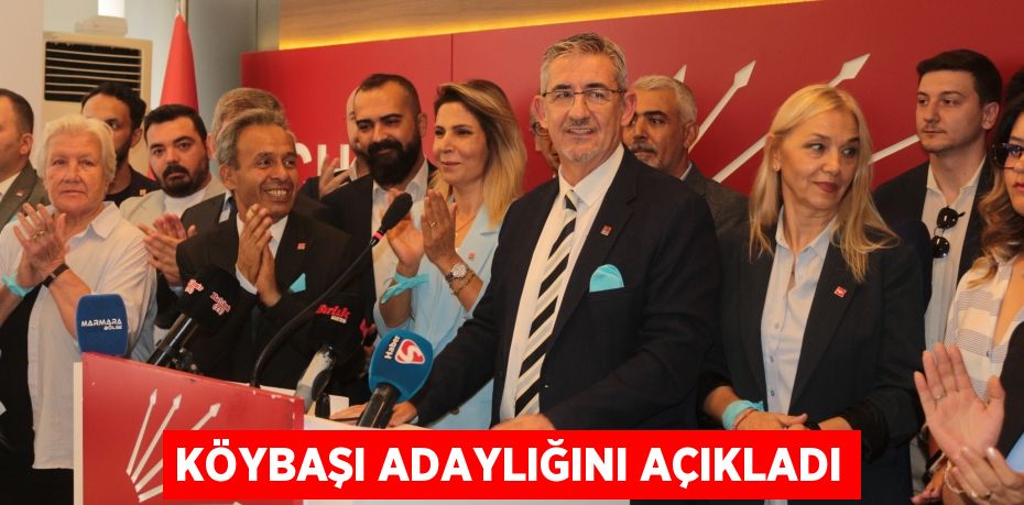 Köybaşı adaylığını açıkladı