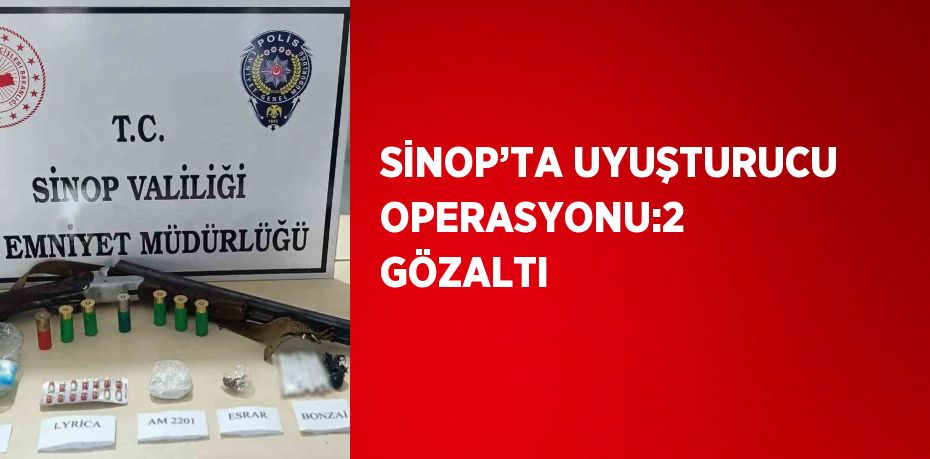 SİNOP’TA UYUŞTURUCU OPERASYONU:2 GÖZALTI