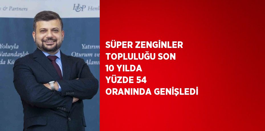 SÜPER ZENGİNLER TOPLULUĞU SON 10 YILDA YÜZDE 54 ORANINDA GENİŞLEDİ