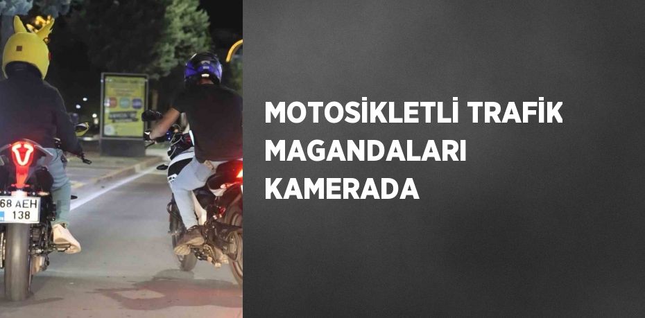 MOTOSİKLETLİ TRAFİK MAGANDALARI KAMERADA