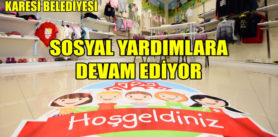 KARESİ BELEDİYESİ SOSYAL YARDIMLARA DEVAM EDİYOR