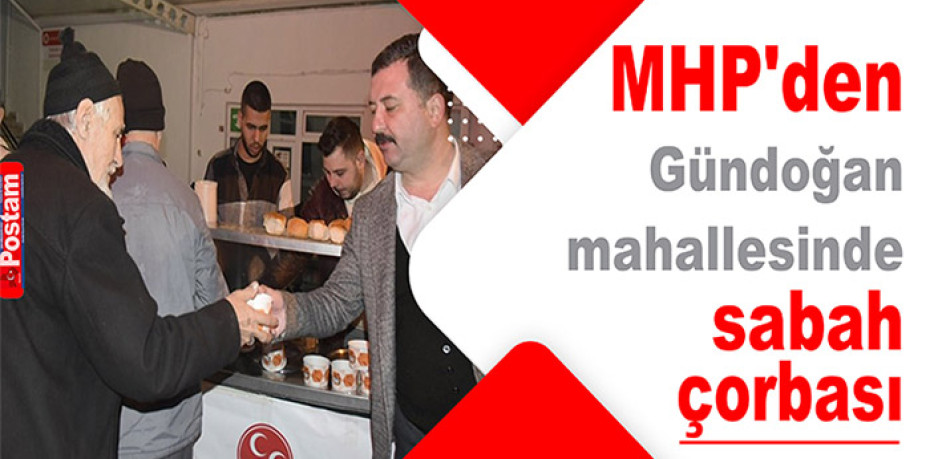 MHP'den Gündoğan mahallesinde sabah çorbası