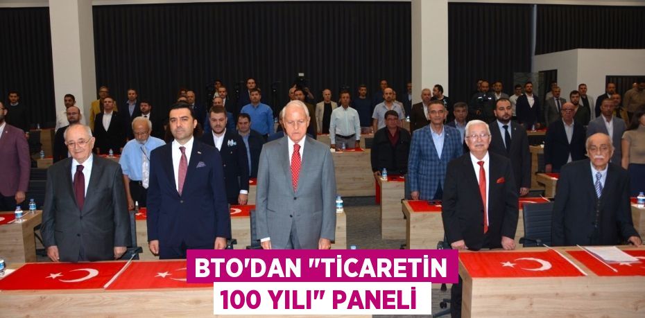 BTO’DAN "TİCARETİN 100 YILI" PANELİ