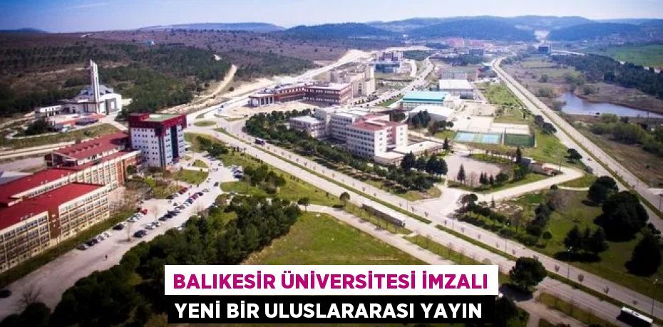 Balıkesir Üniversitesi İmzalı Yeni Bir Uluslararası Yayın