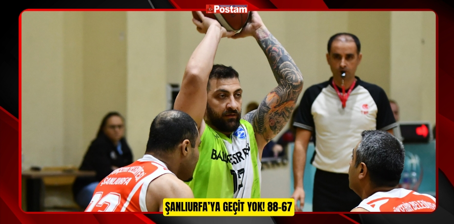 ŞANLIURFA’YA GEÇİT YOK! 88-67