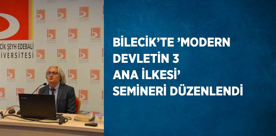 BİLECİK’TE ’MODERN DEVLETİN 3 ANA İLKESİ’ SEMİNERİ DÜZENLENDİ