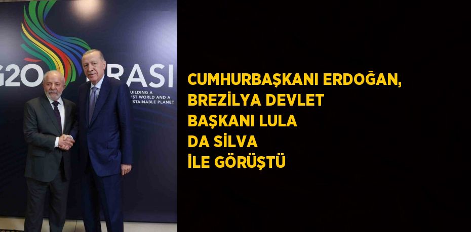 CUMHURBAŞKANI ERDOĞAN, BREZİLYA DEVLET BAŞKANI LULA DA SİLVA İLE GÖRÜŞTÜ