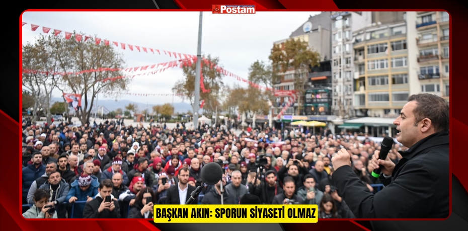 Başkan Akın: Sporun siyaseti olmaz