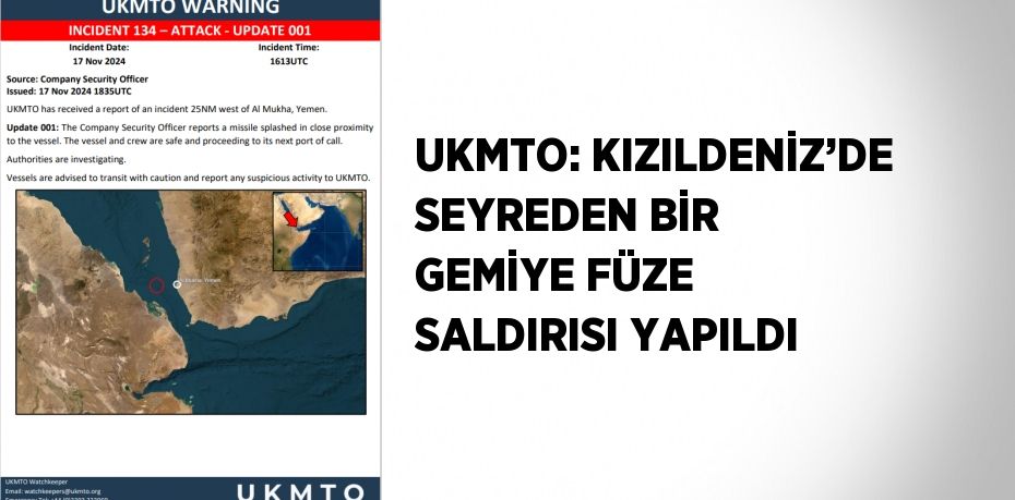 UKMTO: KIZILDENİZ’DE SEYREDEN BİR GEMİYE FÜZE SALDIRISI YAPILDI