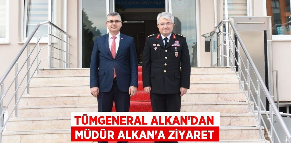 TÜMGENERAL ALKAN’DAN MÜDÜR ALKAN’A ZİYARET