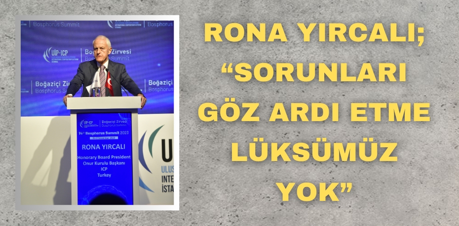 RONA YIRCALI; “SORUNLARI GÖZ ARDI ETME LÜKSÜMÜZ YOK”