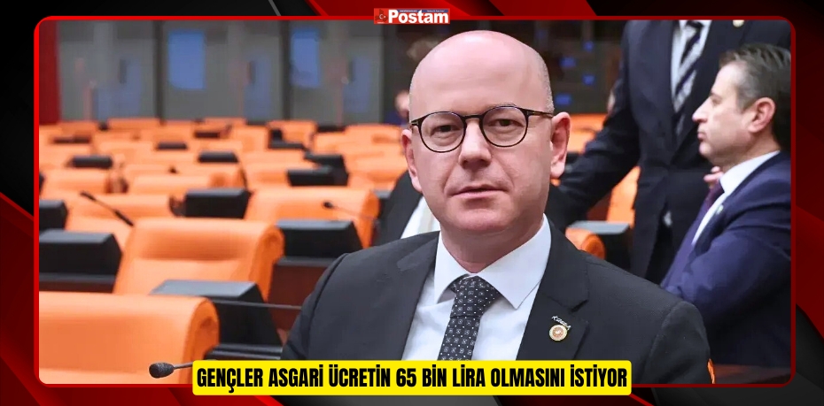 GENÇLER ASGARİ ÜCRETİN 65 BİN LİRA OLMASINI İSTİYOR