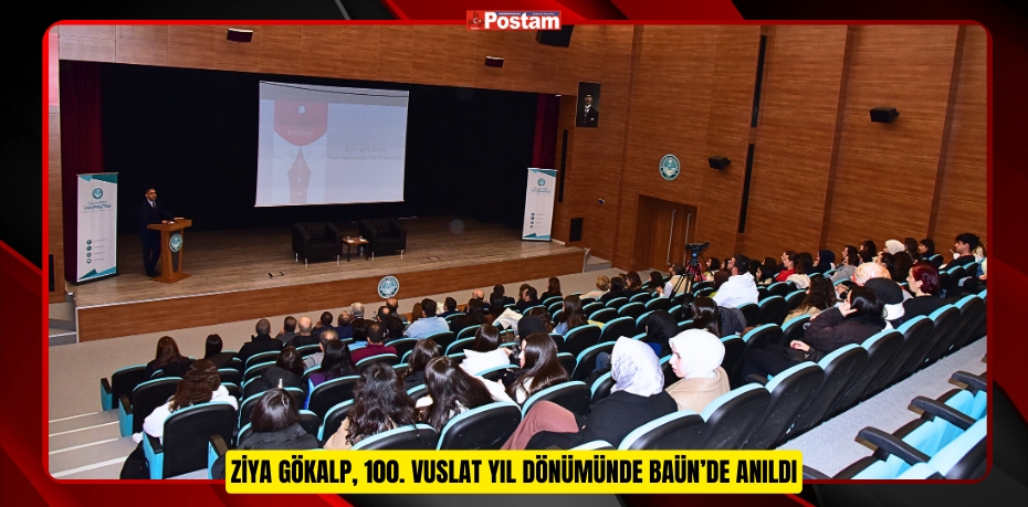 ZİYA GÖKALP 100. VUSLAT YIL DÖNÜMÜNDE BAÜN’DE ANILDI