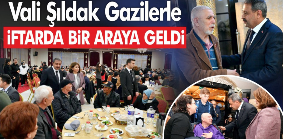 Vali Şıldak Gazilerle İftarda Bir Araya Geldi