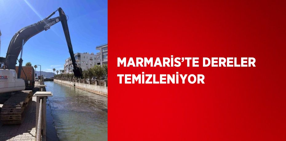 MARMARİS’TE DERELER TEMİZLENİYOR