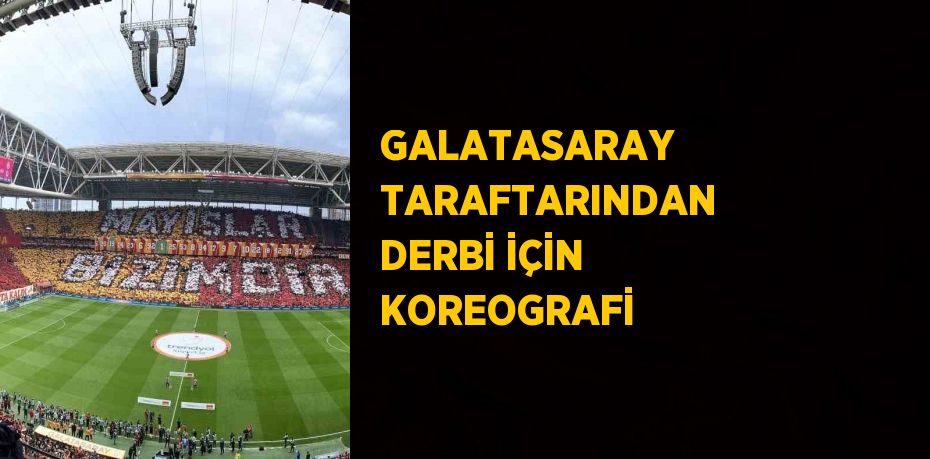 GALATASARAY TARAFTARINDAN DERBİ İÇİN KOREOGRAFİ