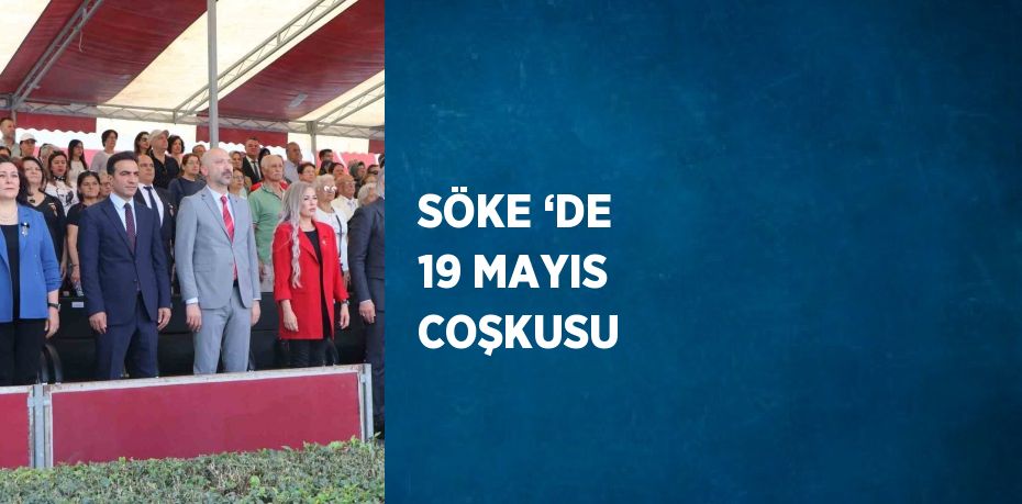 SÖKE ‘DE 19 MAYIS COŞKUSU