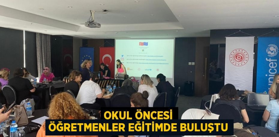 Okul öncesi öğretmenler eğitimde buluştu