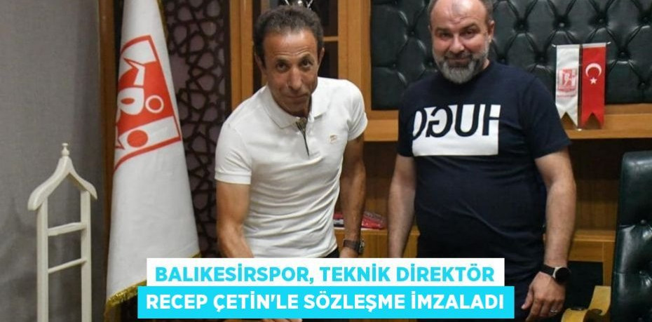 Balıkesirspor, Teknik Direktör Recep Çetin'le sözleşme imzaladı