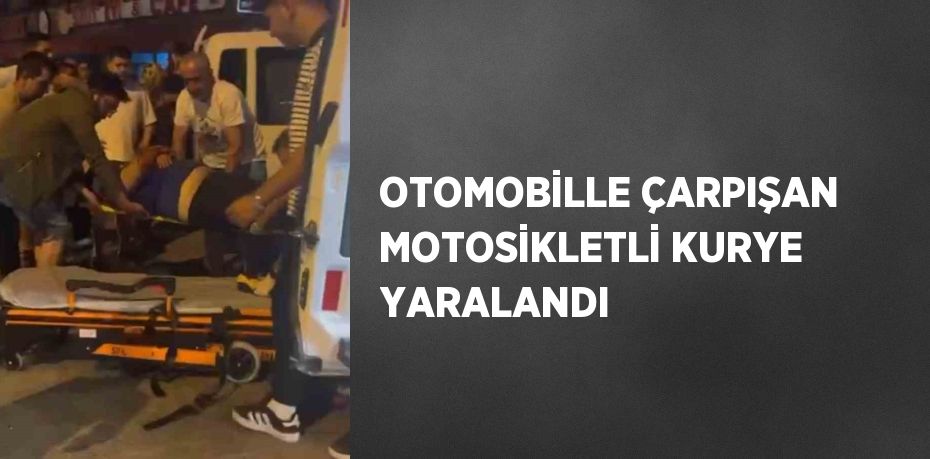 OTOMOBİLLE ÇARPIŞAN MOTOSİKLETLİ KURYE YARALANDI