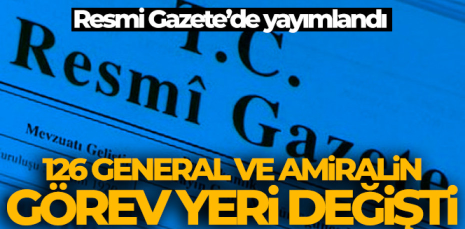 General ve Amirallerin atama kararı Resmi Gazete'de