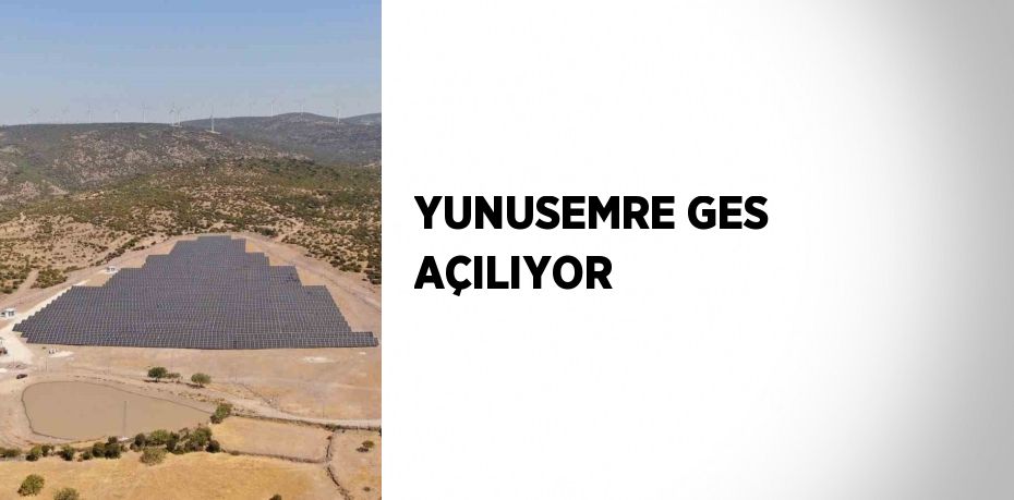 YUNUSEMRE GES AÇILIYOR