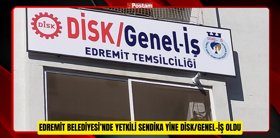 EDREMİT BELEDİYESİ’NDE YETKİLİ SENDİKA YİNE DİSK/GENEL-İŞ OLDU