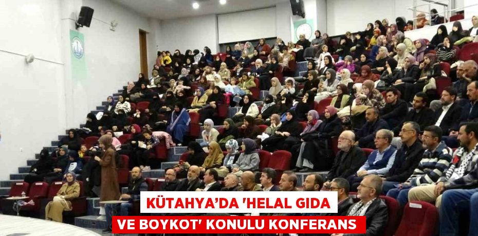 KÜTAHYA’DA 'HELAL GIDA VE BOYKOT' KONULU KONFERANS