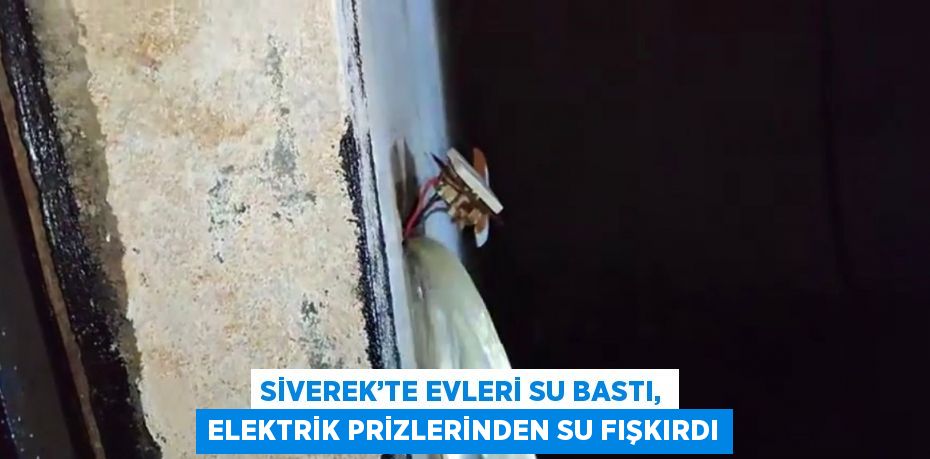 SİVEREK’TE EVLERİ SU BASTI, ELEKTRİK PRİZLERİNDEN SU FIŞKIRDI